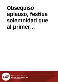 Obsequiso aplauso, festiua solemnidad que al primer Infante de la Concepcion purissima de la Celestial Princesa ... Maria Santissima ... consagra y dedica el Colegio de San Pablo de la Compañia de Iesus de esta ciudad de Granada ... de este año 1662, con fiestas, y sermones por mañana y tarde... | Biblioteca Virtual Miguel de Cervantes