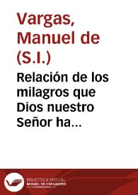 Relación de los milagros que Dios nuestro Señor ha obrado por una imagê del glorioso  P.S. Frãcisco de Borja en el nuevo Reyno de Granada : sacada de los procesos ... que dellos hizo ... Don Iulian de Cortazar... / por el padre Manuel de Vargas... | Biblioteca Virtual Miguel de Cervantes