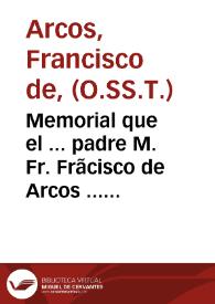 Memorial que el ... padre M. Fr. Frãcisco de Arcos ... del Ordê de la S.S. Trinidad de Redentores, remitiò al Padre Procurador General de Roma / Y vn devoto de nuestros Santos Patriarcas San Iuan, y San Felix dà a la estampa, por escusar el trabajo de copias, que piden de dentro, y fuera de la Religión | Biblioteca Virtual Miguel de Cervantes