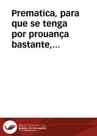 Prematica, para que se tenga por prouança bastante, con los que reuelaren el secreto de lo que se trate en los Consejos, y acuerdos de las Chancillerias, y Audiencias, prouandose con testigos singulares, segun y como, y con las circunstancias que està proueîdo contra los juezes que reciben dones de las partes que litigan. | Biblioteca Virtual Miguel de Cervantes