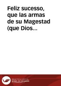 Feliz sucesso, que las armas de su Magestad (que Dios guarde) han tenido en Africa, en las Plaças de Oran y Mazalquivir, gouernadas por el señor Marques de San Roman ... sacado de vna carta, que su Excelencia escriuio al señor Marques de Villamanrique, su fecha en Oran a 16 de Iulio de 1656 años | Biblioteca Virtual Miguel de Cervantes