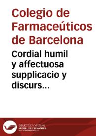 Cordial humil y affectuosa supplicacio y discurs demonstratiu que presentan los Consols y Collegi de Apotecaris als ... Consellers y saui Consell de Cent de la nobilissima ciutat de Barcelona / [suscrito por Costa y Molins] | Biblioteca Virtual Miguel de Cervantes