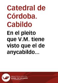 En el pleito que V.M. tiene visto que el de anycabildo trata con Rodrigo de tapia de vargas ... sobre las causae de recusacion que tiene puesta a V.M. pro parte dicti Roderici adducuratur sequentia... / [Lic. Gomez] | Biblioteca Virtual Miguel de Cervantes