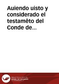 Auiendo uisto y considerado el testamêto del Conde de baylen y las clausulas que en el ay llanamête entiendo que por el y por lo que el conde en el dispone mi S{487} Doña Catalina no esta llamada por su padre ni tiene derecho al estado de Baylen ... | Biblioteca Virtual Miguel de Cervantes