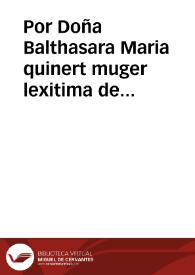 Por Doña Balthasara Maria quinert muger lexitima de juan de [..] de la ciudad de çadiz, como hija legitima y heredera con beneficio de inbentario de David Rodriguez quinert, vecino que fue de la ciudad de çadiz ya difuncto en los dos pleitos el executivo y posessorio y el hordinario que trata con Juan y [..] quinert i Augustin patricio ... / [Llicen[cia]do Miguel de Luna] | Biblioteca Virtual Miguel de Cervantes