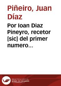 Por Ioan Diaz Pineyro, recetor [sic] del primer numero de esta Audiencia, con el fiscal de su Magestad, y don Francisco de Quiroga, testamentario de doña Ysabel de Somoza y Quiroga, y el licenciado don Francisco de Somoza su agente / [Licenciado Iuan de Llona] | Biblioteca Virtual Miguel de Cervantes