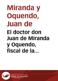 El doctor don Juan de Miranda y Oquendo, fiscal de la Real Chancilleria de Valladolid, sobre que se incorpore en la Corona Real el estado, y mayorazgo regio de Gumiel de Mercado, Villo-Vela, Valde-Esgueba y sus agregados, cuya propiedad se litiga en la misma Chancillerìa con el fisco, entre Don Estevan de Herrera, y el Duque de Medina-C¶li. | Biblioteca Virtual Miguel de Cervantes