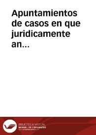 Apuntamientos de casos en que juridicamente an procedido ... las censuras zivilmente los señores obispo por provision contra los señores Dean y Cauildo en comun y en particular y entre ellos ai casos en que siendo partes lo señores obispos han procedido como jueces. | Biblioteca Virtual Miguel de Cervantes