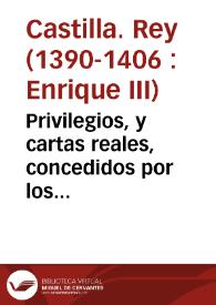 Privilegios, y cartas reales, concedidos por los señores reyes D. Enrique III, y D. Iuan el II à su monasterio de Santa Maria del Paular, de la Orden de la Cartuja, para que sus ganados, y los de sus pastores, y paniaguados, puedan pazer, y pazcan las yervas, y beber las aguas en todas las partes de sus reynos, guardando panes, y viñas; y que puedan cortar toda la madera, y leña que huvierenmenester para sus hatos, y para quemar, sin pagar precio, y sin pena alguna. Confirmados por los señores reyes sus sucessores, hasta ... Phelipe V ... ; con otro privilegio de los señores Reyes Catolicos, para no pagar servicio, ni montazgo, ni otro ningun derecho... | Biblioteca Virtual Miguel de Cervantes