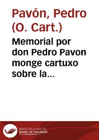 Memorial por don Pedro Pavon monge cartuxo sobre la observaciõ piadosa, y su appendice, reduciendo el punto principal de su causa a los terminos del derecho / [F. Ferdinandus de Santiago Mag.] | Biblioteca Virtual Miguel de Cervantes