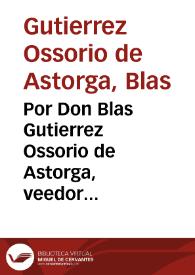 Por Don Blas Gutierrez Ossorio de Astorga, veedor general de la gente de guerra de la costa del reino de Granada, con Don Francisco Agustin de Mora, como marido, y conjunta persona de doña Leonor Francisca de los Rios ... sobre la alcaydia del castillo de Fuengirola / [Lic. Don Felipe Osorio de Astorga] | Biblioteca Virtual Miguel de Cervantes