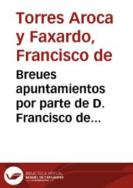 Breues apuntamientos por parte de D. Francisco de Torres Aroca y Faxardo ... en el pleyto con Don Francisco de Montenegro... / [Lic. D. Fernando de la Muela Romero] | Biblioteca Virtual Miguel de Cervantes