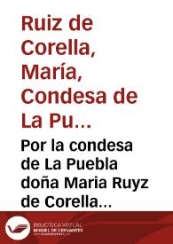 Por la condesa de La Puebla doña Maria Ruyz de Corella con don Geronymo de Corella y Moncada. | Biblioteca Virtual Miguel de Cervantes