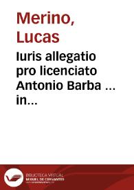 Iuris allegatio pro licenciato Antonio Barba ... in causa criminali super quodã sibi imputato homicidio cuiusdã Alfonsi de Aluarado... | Biblioteca Virtual Miguel de Cervantes