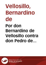 Por don Bernardino de Vellosillo contra don Pedro de la Enzina, como marido de doña Ursula de Vellosillo sobre la tenuta del patronazgo que fundò don Fernando de Vellosillo, Obispo que fue de Lugo / [Lic. don Antonio de La Cueva y Silva] | Biblioteca Virtual Miguel de Cervantes