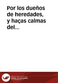 Por los dueños de heredades, y haças calmas del termino de la ciudad de Anteq¯ra en el pleyto con los dueños de las huertas antiguas y modernas del paguo de la Torrecilla de dicho termino [Pleito] / [Ldo. Villalba y Doctor De Lagasca] | Biblioteca Virtual Miguel de Cervantes