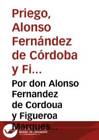 Por don Alonso Fernandez de Cordoua y Figueroa Marques de Priego, en defensa de los bienes de los Marqueses don Alõso y dõ Pedro su abuelo y padre, en el pleyto con el Colegio de la Compañia de Iesus de la villa de Montilla. [Pleito]. | Biblioteca Virtual Miguel de Cervantes