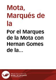 Por el Marques de la Mota con Hernan Gomes de la Camara y contra la Marquesa de Malagon y consortes herederos del Mariscal Gonsalo de Sahabedra / [Juan de Molina] | Biblioteca Virtual Miguel de Cervantes