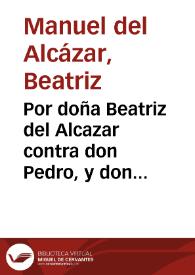 Por doña Beatriz del Alcazar contra don Pedro, y don Gaspar del Alcaçar [Pleito] / [Licenciado don Diego ... de Contreras] | Biblioteca Virtual Miguel de Cervantes