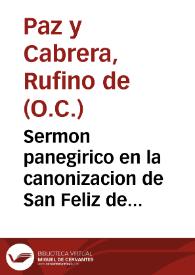 Sermon panegirico en la canonizacion de San Feliz de Cantalicio, en el dia quinto de el solemnissimo decenario que celebrò su religion sagrada en la ciudad de Jaen / predicolo ... Rufino de Paz y Cabrera, dia dos de junio de 1713 ... de ... su Sagrada Religion del Carmen de Observancia... | Biblioteca Virtual Miguel de Cervantes