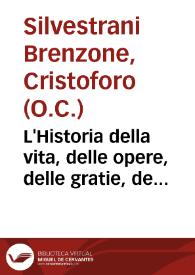 L'Historia della vita, delle opere, delle gratie, de segni, & della morte dell'Ilustriss. Prencipe Sacro &c. del Monte Carmelo... / fatta dal M.R.P.M. Christophoro Siluestrani Brenzone... | Biblioteca Virtual Miguel de Cervantes