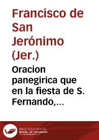 Oracion panegirica que en la fiesta de S. Fernando, tercero deste nombre Rey de Castilla, y de Leon celebrada domingo 30 maio ... / dijo ... Fr. Francisco de S. Geronimo ... del Orden de S. Geronimo... | Biblioteca Virtual Miguel de Cervantes