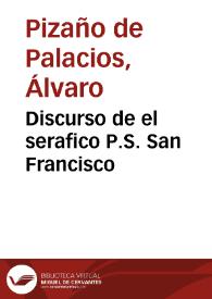 Discurso de el serafico P.S. San Francisco / predicado en el conuento de Cordoua por el doctor Alvaro Piçaño de Palacios ... dirigido al maestro don Diego Fernandez de Cordoua... | Biblioteca Virtual Miguel de Cervantes