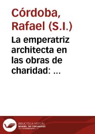 La emperatriz architecta en las obras de charidad : oracion panegyrica, que en el dia, y templo de Sta. Helena ... / dixo ... el padre Raphael de Cordoua, de la Compañia de Jesus ...; publicanla nobles individuos de la hermandad misma, afectos del orador | Biblioteca Virtual Miguel de Cervantes