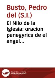 El Nilo de la Iglesia : oracion panegyrica de el angel maestro de las escuelas Santo Thomas de Aquino ... que en la anniversaria solemnidad, que le dedica la Santa Insigne Cathedral de Cordoba / predico ... Padre Pedro de el Busto, de la Compañia de Jesus ...; sacale a luz de la prensa el Colegio, y Escuela que el Real Convento de San Pablo, Orden de Predicadores... | Biblioteca Virtual Miguel de Cervantes