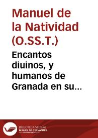 Encantos diuinos, y humanos de Granada en su restauracion y toma gloriosa : sermon panegyrico, e historico que el dia 2 de enero del año de 1701 / predico ... Manuel de la Natividad, religioso trinitario descalço ...; lo dieron a la estampa D. Julian de Ribera, y D. Manuel Lopez de Castro... | Biblioteca Virtual Miguel de Cervantes