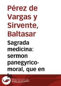 Sagrada medicina : sermon panegyrico-moral, que en la solemne fiesta, con que la Real Sociedad de Sevilla, cumpliendo con sus nueuas ordenanzas, celebrò el dia 19 de diciembre de este año de 1737, el dichoso cumple-años de ... Phelipe V ... / predicò en el Oratorio de San Phelipe Neri ... Balthasar Perez de Vargas y Sirvente ...; dàse a la estampa de orden de la misma Real Sociedad por ... D. Thoribio Cote y Covian, D. Francisco Pedro de Leon, y D. Luis Montero... | Biblioteca Virtual Miguel de Cervantes