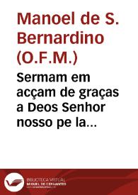 Sermam em acçam de graças a Deos Senhor nosso pe la felice exaltaçam ao throno de nosso santissimo padre Benedicto XIII, celebrada em Roma aos 29 de mayo de 1724 / pre'gou-o o padre mestre F. Manoel de S. Bernardino... | Biblioteca Virtual Miguel de Cervantes