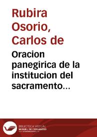 Oracion panegirica de la institucion del sacramento eucharistico / predicada ... por el doct. D. Carlos de Rubira Ossorio ...; sacanla a luz D. Joseph Antonio Rey ... y D. Manuel Joseph Martinez... | Biblioteca Virtual Miguel de Cervantes