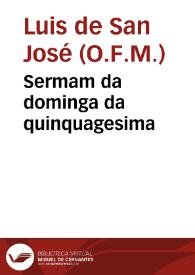 Sermam da dominga da quinquagesima / que prègou na Capella Real o P. Fr. Luis de S. Ioseph ... Fray Custodio da provincia de S. Antonio dos Capuchos | Biblioteca Virtual Miguel de Cervantes