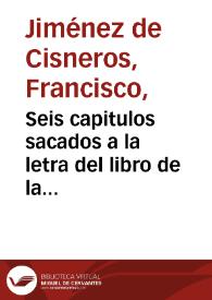 Seis capitulos sacados a la letra del libro de la natura angelica compuesto por el padre fray Francisco Ximenez de Cisneros, de la Orden de los descalços del serafico padre San Francisco, despues cardenal y arçobispo de toledo. | Biblioteca Virtual Miguel de Cervantes