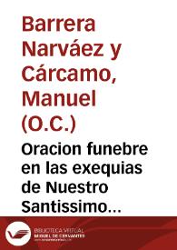 Oracion funebre en las exequias de Nuestro Santissimo Padre Benedicto XIV ... / pronunciòla ... Fr. Manuel Barrera Narvaez y Carcamo ... Orden de nuestra Señora de el Carmen de Observancia... | Biblioteca Virtual Miguel de Cervantes