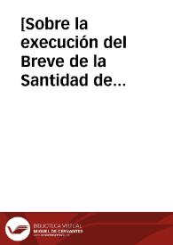 [Sobre la execución del Breve de la Santidad de Inocencio X]. | Biblioteca Virtual Miguel de Cervantes