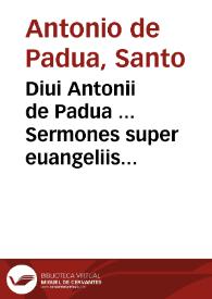 Diui Antonii de Padua ... Sermones super euangeliis totius quadragesimae... | Biblioteca Virtual Miguel de Cervantes