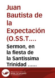 Sermon, en la fiesta de la Santissima Trinidad ... desta ciudad de Baeça / predicado en el Collegio de los Descalços de la Santissima Trinidad ... por el Padre Fray Iuan Baptista de la Expectacion, religioso de la misma Orden... | Biblioteca Virtual Miguel de Cervantes