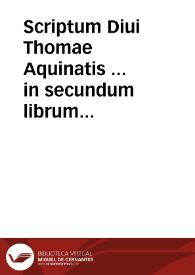 Scriptum Diui Thomae Aquinatis ... in secundum librum Sententiarum magistri Petri Lombardi... | Biblioteca Virtual Miguel de Cervantes