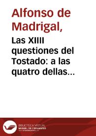 Las XIIII questiones del Tostado : a las quatro dellas por marauilloso estilo recopila toda la Sagrada Escritura : las otras diez questiones poeticas son acerca del linaje y sucession de los dioses de los gentiles... | Biblioteca Virtual Miguel de Cervantes