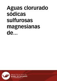 Aguas clorurado sódicas sulfurosas magnesianas de Paracuellos de Giloca (Calatayud) (Provincia de Zaragoza) : reseña descriptiva de los establecimientos (nuevos y viejos) ... y bosquejo médico de las aguas... | Biblioteca Virtual Miguel de Cervantes