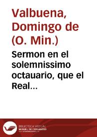 Sermon en el solemnissimo octauario, que el Real Conuento de S. Pablo de Seuilla celebrò en honra de ... Maria, reyna de los angeles y señora nuestra, por desagrauio de el sacrilego incendio con que la heretica prauedad injuriò su santa imagen en los estados de Flandes / predicado ... por el M. R. P. ... Fr. Domingo de Valbuena... | Biblioteca Virtual Miguel de Cervantes