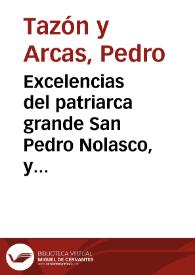 Excelencias del patriarca grande San Pedro Nolasco, y grandezas de la religion de Nuestra Señora de la Merced / predicadas ... por el licenciado Pedro Tazon y Arcas... | Biblioteca Virtual Miguel de Cervantes