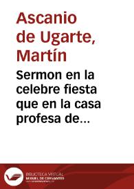 Sermon en la celebre fiesta que en la casa profesa de la Compañia de Iesus de Sevilla, se hizo a la beatificacion de tres martyres suyos, Paulo, Iuan, y Diego / predicolo el dotor don Martin Ascanio de Ugarte... | Biblioteca Virtual Miguel de Cervantes