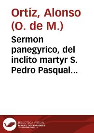 Sermon panegyrico, del inclito martyr S. Pedro Pasqual de Valencia, Obispo de Granada ... y Obispo de Jaen, religioso del Real, y militar Orden de N. Señora de la Merced Redempcion de Cautivos / que predicô en este Covêto grãde de Mexico ... Fr. Alonso Hortiz... | Biblioteca Virtual Miguel de Cervantes