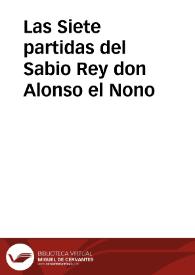 Las Siete partidas del Sabio Rey don Alonso el Nono / nueuamente glosadas por el licenciado Gregorio Lopez...; con su Reportorio muy copioso, assi del Testo como de la Glosa | Biblioteca Virtual Miguel de Cervantes