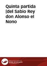 Quinta partida [del Sabio Rey don Alonso el Nono / nueuamente glosadas por el licenciado Gregorio Lopez...; con su Reportorio muy copioso, assi del Testo como de la Glosa] | Biblioteca Virtual Miguel de Cervantes