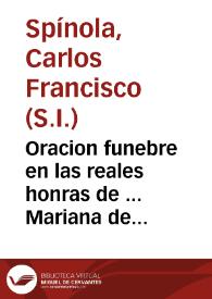 Oracion funebre en las reales honras de ... Mariana de Austria ... celecradas [sic] ... Iglesia Cathedral de Leon ... / dixola el R. P. Carlos Francisco Spinola de la Compañia de Jesus... | Biblioteca Virtual Miguel de Cervantes