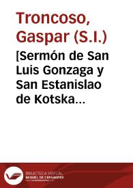 [Sermón de San Luis Gonzaga y San Estanislao de Kotska con motivo de su canonización] / [predicado por el M.R.P. Mro. Gaspar Troncoso] | Biblioteca Virtual Miguel de Cervantes